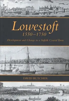 Lowestoft, 1550-1750 : Développement et changement dans une ville côtière du Suffolk - Lowestoft, 1550-1750: Development and Change in a Suffolk Coastal Town