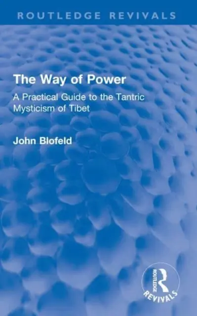 La voie du pouvoir : Un guide pratique de la mystique tantrique du Tibet - The Way of Power: A Practical Guide to the Tantric Mysticism of Tibet