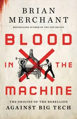 Du sang dans la machine : Les origines de la rébellion contre les grandes technologies - Blood in the Machine: The Origins of the Rebellion Against Big Tech