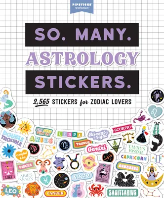 Tellement. Many. Astrology Stickers : 2,565 Stickers pour les amoureux du Zodiaque (Pipsticks(r)+Workman(r)) - So. Many. Astrology Stickers.: 2,565 Stickers for Zodiac Lovers (Pipsticks(r)+Workman(r))