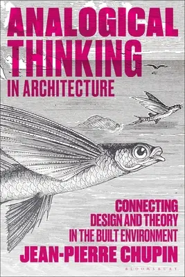 La pensée analogique en architecture : Relier la conception et la théorie dans l'environnement bâti - Analogical Thinking in Architecture: Connecting Design and Theory in the Built Environment