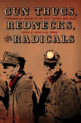 Gun Thugs, Rednecks, and Radicals : Une histoire documentaire de la guerre des mines en Virginie occidentale - Gun Thugs, Rednecks, and Radicals: A Documentary History of the West Virginia Mine Wars