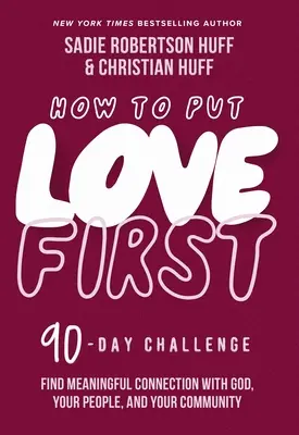 Comment faire passer l'amour en premier : Trouver une connexion significative avec Dieu, votre entourage et votre communauté (un défi de 90 jours) - How to Put Love First: Find Meaningful Connection with God, Your People, and Your Community (a 90-Day Challenge)