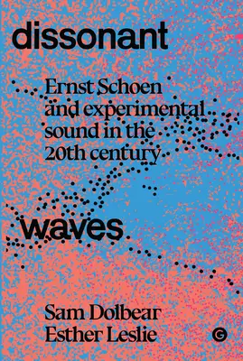 Ondes dissonantes : Ernst Schoen et le son expérimental au XXe siècle - Dissonant Waves: Ernst Schoen and Experimental Sound in the 20th Century