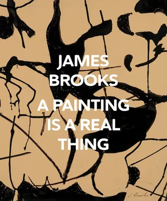 James Brooks : Une peinture est une chose réelle - James Brooks: A Painting Is a Real Thing