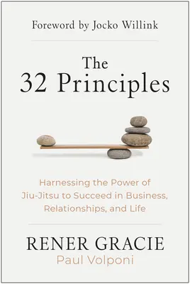Les 32 principes : Exploiter la puissance du Jiu-Jitsu pour réussir dans les affaires, les relations et la vie - The 32 Principles: Harnessing the Power of Jiu-Jitsu to Succeed in Business, Relationships, and Life