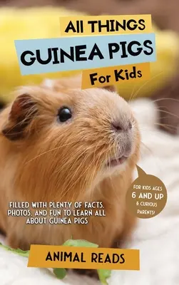 Tout sur les cochons d'Inde pour les enfants : Tout sur les cochons d'Inde pour les enfants : Des faits, des photos et du plaisir pour tout savoir sur les cochons d'Inde. - All Things Guinea Pigs For Kids: Filled With Plenty of Facts, Photos, and Fun to Learn all About Guinea Pigs