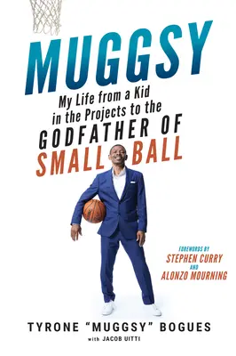 Muggsy : Ma vie, d'un gamin des cités au parrain de Small Ball - Muggsy: My Life from a Kid in the Projects to the Godfather of Small Ball