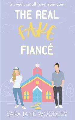 Le vrai faux fiancé : Une douce comédie romantique de petite ville - The Real Fake Fianc: A Sweet, Small Town Romantic Comedy