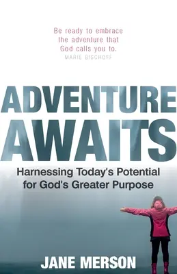 L'aventure nous attend : Exploiter le potentiel d'aujourd'hui pour le plus grand dessein de Dieu - Adventure Awaits: Harnessing Today's Potential for God's Greater Purpose