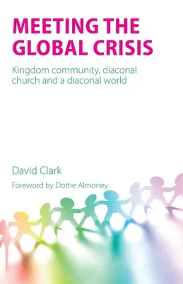 Répondre à la crise mondiale : La communauté du Royaume, l'Église diaconale et un monde diaconal - Meeting the Global Crisis: Kingdom community, diaconal church and a diaconal world