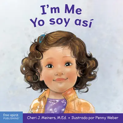 Je suis moi / Yo Soy As : Un livre sur la confiance et l'estime de soi / Un Libro Sobre La Autoconfianza Y La Autoestima - I'm Me / Yo Soy As: A Book about Confidence and Self-Worth / Un Libro Sobre La Autoconfianza Y La Autoestima