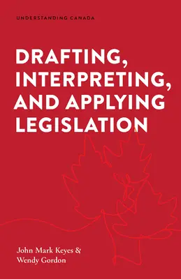 Rédiger, interpréter et appliquer la législation - Drafting, Interpreting, and Applying Legislation