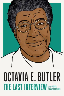 Octavia E. Butler : Le dernier entretien : Et autres conversations - Octavia E. Butler: The Last Interview: And Other Conversations