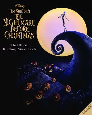 Les cauchemars de Noël de Disney Tim Burton : Le guide officiel du tricot pour Halloween Town et Christmas Town - The Disney Tim Burton's Nightmare Before Christmas: The Official Knitting Guide to Halloween Town and Christmas Town