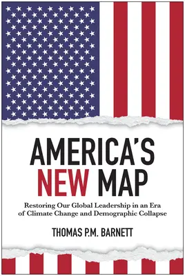 La nouvelle carte de l'Amérique : Restaurer notre leadership mondial à l'ère du changement climatique et de l'effondrement démographique - America's New Map: Restoring Our Global Leadership in an Era of Climate Change and Demographic Collapse