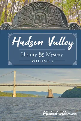 Histoire et mystère de la vallée de l'Hudson, volume 2 - Hudson Valley History & Mystery, Volume 2
