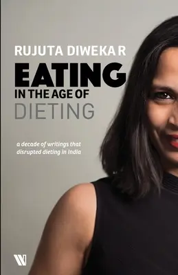 L'alimentation à l'ère des régimes : Une collection de notes et d'essais au fil des ans - Eating In The Age Of Dieting: A Collection Of Notes And Essays From Over The Years