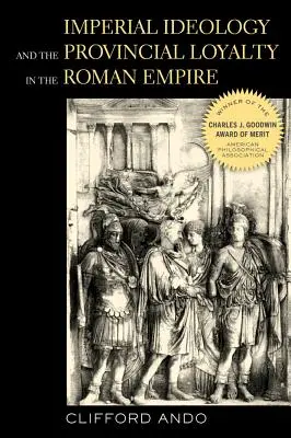 Idéologie impériale et loyauté provinciale dans l'Empire romain : Volume 6 - Imperial Ideology and Provincial Loyalty in the Roman Empire: Volume 6