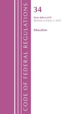 Code of Federal Regulations, Title 34 Education 400-679, Revised as of July 1, 2022 (Office of the Federal Register (U S ))