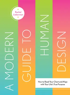 Un guide moderne de la conception humaine : Comment lire votre carte et vous aligner sur le véritable but de votre vie - A Modern Guide to Human Design: How to Read Your Chart and Align with Your Life's True Purpose