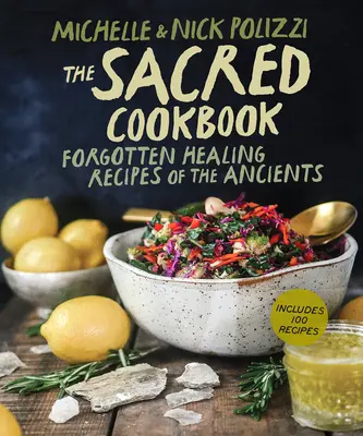 Le livre de cuisine sacré : Les recettes de guérison oubliées des anciens - The Sacred Cookbook: Forgotten Healing Recipes of the Ancients