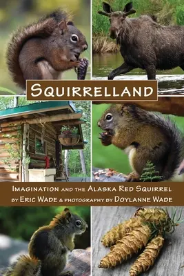 Squirrelland : L'imagination et l'écureuil rouge d'Alaska - Squirrelland: Imagination and the Alaska Red Squirrel