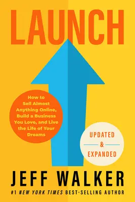 Lancement (édition mise à jour et augmentée) : Comment vendre presque tout en ligne, créer une entreprise que vous aimez et vivre la vie de vos rêves - Launch (Updated & Expanded Edition): How to Sell Almost Anything Online, Build a Business You Love, and Live the Life of Your Dreams