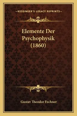 Les éléments de la psychophysique (1860) - Elemente Der Psychophysik (1860)