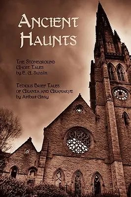 Ancient Haunts : The Stoneground Ghost Tales / Tedious Brief Tales of Granta and Gramarye (Histoires de fantômes de Stoneground / Brèves histoires fastidieuses de Granta et Gramarye) - Ancient Haunts: The Stoneground Ghost Tales / Tedious Brief Tales of Granta and Gramarye