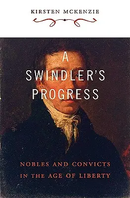 Le progrès de l'escroc : Nobles et condamnés à l'âge de la liberté - A Swindler's Progress: Nobles and Convicts in the Age of Liberty