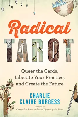 Radical Tarot : Queer les cartes, libérer votre pratique et créer l'avenir - Radical Tarot: Queer the Cards, Liberate Your Practice, and Create the Future