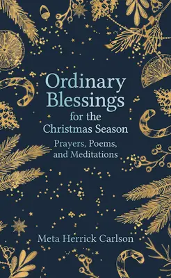 Bénédictions ordinaires pour la saison de Noël : Prières, poèmes et méditations - Ordinary Blessings for the Christmas Season: Prayers, Poems, and Meditations