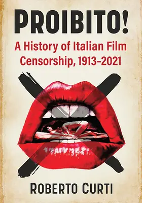 Proibito ! Une histoire de la censure cinématographique italienne, 1913-2021 - Proibito!: A History of Italian Film Censorship, 1913-2021