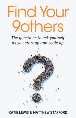 Trouvez vos 9 autres : Les questions à se poser lors de la création et de l'expansion d'une entreprise - Find Your 9others: The Questions to Ask Yourself as You Start Up and Scale Up