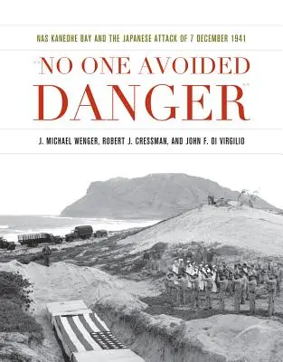 Personne n'a évité le danger : NAS Kaneohe Bay et l'attaque japonaise du 7 décembre 1941 - No One Avoided Danger: NAS Kaneohe Bay and the Japanese Attack of 7 December 1941
