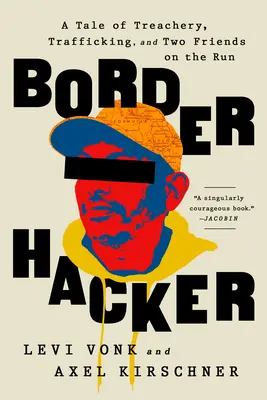 Pirate des frontières : Une histoire de trahison, de trafic et de deux amis en fuite - Border Hacker: A Tale of Treachery, Trafficking, and Two Friends on the Run