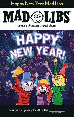 Les Mad Libs de la bonne année : Le plus grand jeu de mots du monde - Happy New Year Mad Libs: World's Greatest Word Game