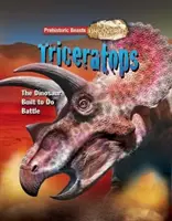 Triceratops - Les bêtes préhistoriques à découvert - Le dinosaure construit pour le combat - Triceratops - Prehistoric Beasts Uncovered - The Dinosaur Built to Do Battle