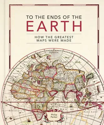 Aux confins de la terre : comment les plus grandes cartes ont été réalisées - To the Ends of the Earth: How the Greatest Maps Were Made