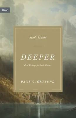 Guide d'étude approfondi : Un vrai changement pour de vrais pécheurs - Deeper Study Guide: Real Change for Real Sinners