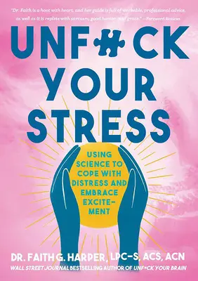 Défaites-vous de votre stress : Utiliser la science pour faire face à la détresse et embrasser l'excitation - Unfuck Your Stress: Using Science to Cope with Distress and Embrace Excitement