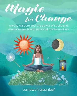 La magie du changement : Sortilèges et rituels pour la transformation sociale - Magic for Change: Spells and Rituals for Social Transformation