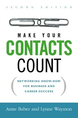Faites que vos contacts comptent : Le savoir-faire en matière de réseautage pour réussir dans les affaires et la carrière - Make Your Contacts Count: Networking Know-How for Business and Career Success