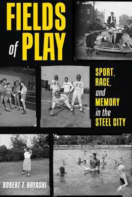 Les terrains de jeu : sport, race et mémoire dans la ville de l'acier - Fields of Play: Sport, Race, and Memory in the Steel City