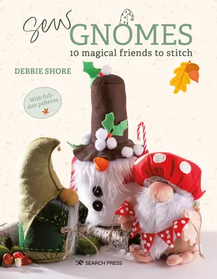 Sew Gnomes : 12 amis magiques à coudre - Sew Gnomes: 12 Magical Friends to Stitch