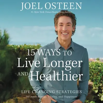 15 façons de vivre plus longtemps et en meilleure santé : Des stratégies qui changent la vie pour plus d'énergie, un esprit plus concentré et une âme plus calme - 15 Ways to Live Longer and Healthier: Life-Changing Strategies for Greater Energy, a More Focused Mind, and a Calmer Soul