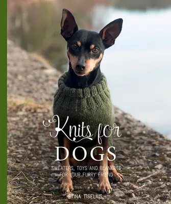 Tricots pour chiens : pulls, jouets et couvertures pour votre ami à fourrure - Knits for Dogs: Sweaters, Toys and Blankets for Your Furry Friend
