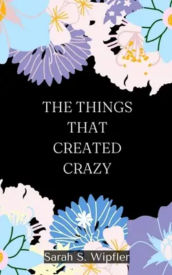 Les choses qui ont créé la folie - The Things That Created Crazy