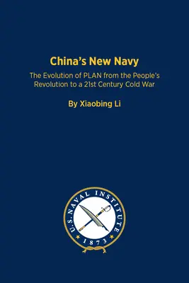 La nouvelle marine chinoise : L'évolution du plan, de la révolution populaire à la guerre froide du XXIe siècle - China's New Navy: The Evolution of Plan from the People's Revolution to a 21st Century Cold War